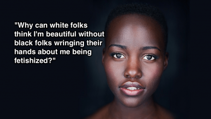 black women, fetish, skin, lupita nyong'o, racism, culture, society, stereotypes, Twitter, Dr. Lamont Hill, Melissa Hines Perry, dencia, whitenitious, skin cream, complexion, beauty standards, black skin, industry, shame, African, conversation about black women, value of dark skin, intellectuals, false concern, concern trolling, Black Woman Fetish Hysteria, BWFH, mujeres negras, fetiche, la piel, Nyong'o lupita, el racismo, la cultura, la sociedad, los estereotipos, Twitter, Dr. Lamont Hill, Melissa Hines Perry, dencia, whitenitious, crema para la piel, cutis, los estÃ¡ndares de belleza, piel negro, la industria, la vergÃ¼enza, Africana, conversaciÃ³n sobre las mujeres negras, valor de la piel oscura, intelectuales, falsa preocupaciÃ³n, preocupaciÃ³n curricÃ¡n, negro Mujer Fetish Histeria, BWFH,